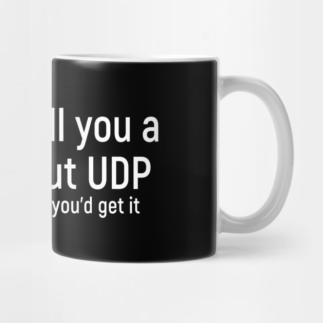 Funny network engineer UDP dropped packet joke by Science_is_Fun